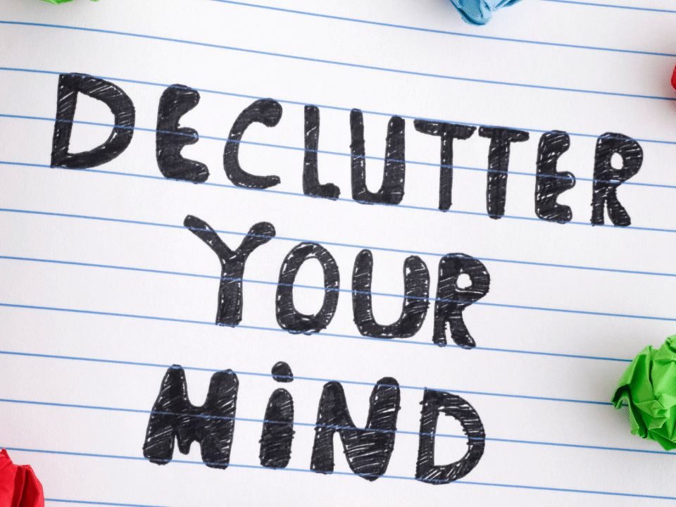 Declutter your mind written on a piece of paper.